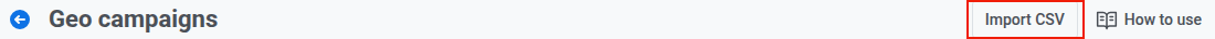 Geo campaigns page header with the Import CSV button next to How to use.